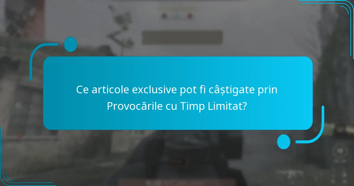 Ce articole exclusive pot fi câștigate prin Provocările cu Timp Limitat?