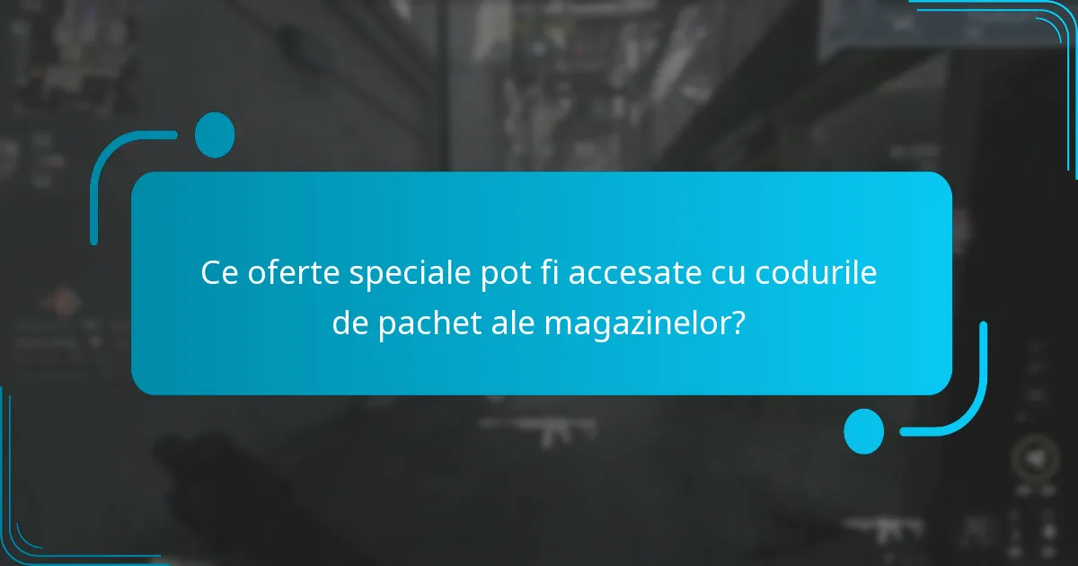 Ce oferte speciale pot fi accesate cu codurile de pachet ale magazinelor?