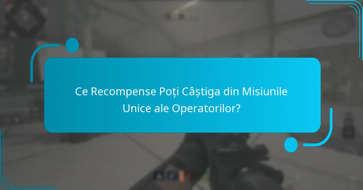 Cum să finalizezi cu succes misiunile unice ale operatorilor?