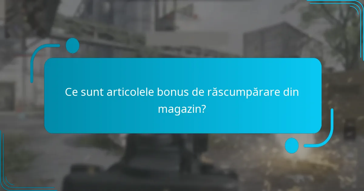 Care sunt termenii și condițiile pentru articolele bonus de răscumpărare din magazin?