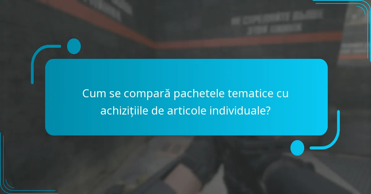 Care sunt considerațiile cheie atunci când alegi un pachet tematic?